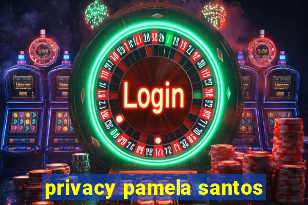 privacy pamela santos